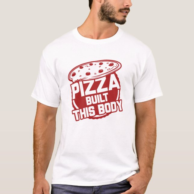 Pizza Built This Body T-Shirt (Front)