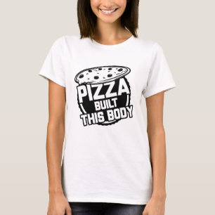 Pizza Built This Body T-Shirt