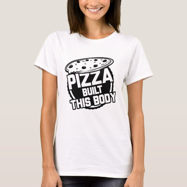 Pizza Built This Body T-Shirt (Front)
