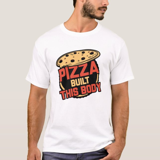 Pizza Built This Body T-Shirt (Front)