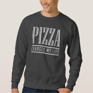 Pizza Changed My Life Sweatshirt