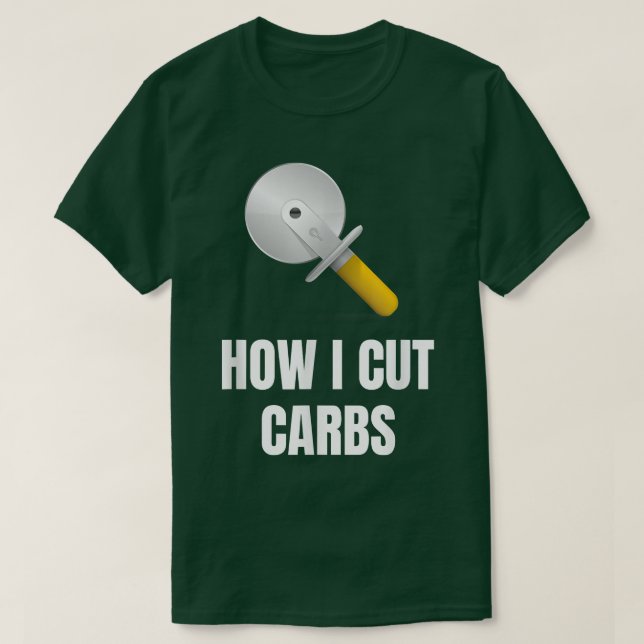 Pizza Cutter How to Cut Carbs  T-Shirt (Design Front)