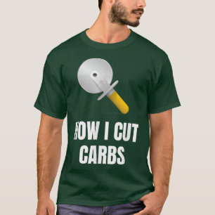 Pizza Cutter How to Cut Carbs T-Shirt