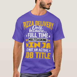 Pizza Delivery Job Title  Funny Pizza Delivery Guy T-Shirt