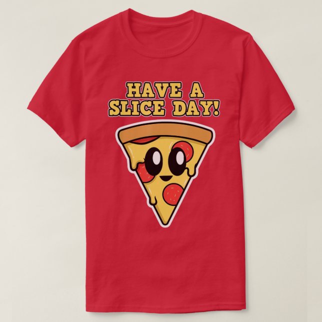 Pizza Design for Men and WomenHave a Slice DayPizz T-Shirt (Design Front)