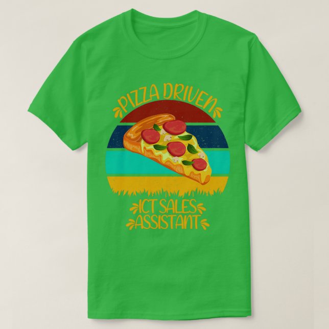 Pizza Driven ICT Sales Assistant Funny Pizza Quote T-Shirt (Design Front)