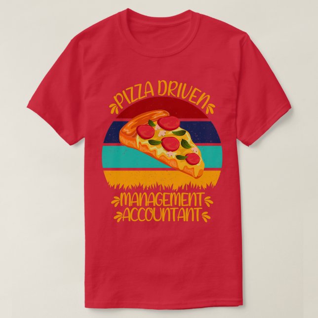 Pizza Driven Management Accountant Funny Pizza Quo T-Shirt (Design Front)