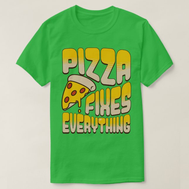 Pizza Fixes Everything T-Shirt (Design Front)