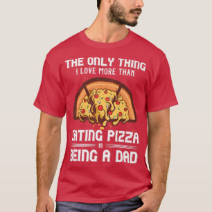 Pizza Foodie Pie Baker Food Fan Dad Chef Fathers D T-Shirt