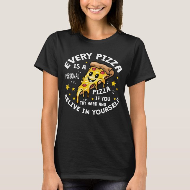 Pizza Funny Foodie Motivational Quote Food Lover T-Shirt (Front)