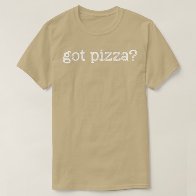 Pizza - Got Pizza 2859 T-Shirt (Design Front)