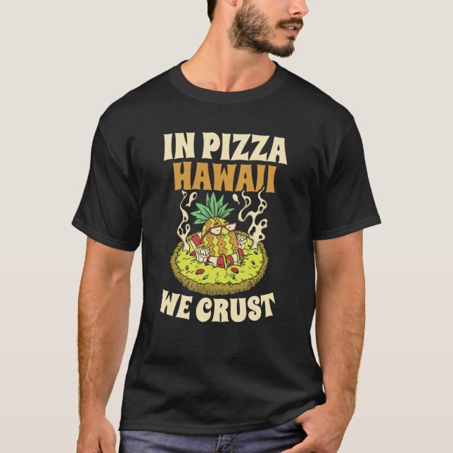 Pizza Hawaii We Crust Hawaii Pizza Maker T-Shirt (Front)