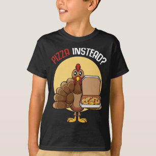 Pizza Instead Delivery Turkey Sarcastic Thanksgivi T-Shirt