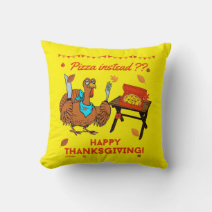 PIZZA INSTEAD ? HAPPY THANKSGIVING funny turkey Cushion