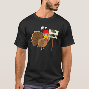 Pizza instead Turkey  Adult Vegan Thanksgiving Tha T-Shirt