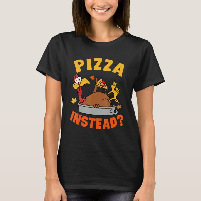 Pizza Instead Turkey Autumn Fall Y'all Thanksgivin T-Shirt (Front)