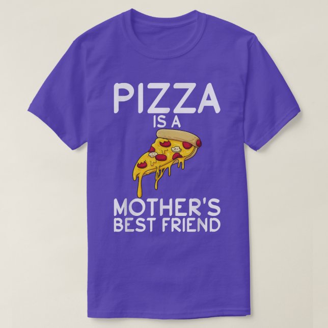 Pizza Is A Mothers Best Friend Snack Pizzalove Piz T-Shirt (Design Front)