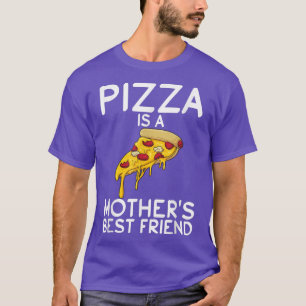 Pizza Is A Mothers Best Friend Snack Pizzalove Piz T-Shirt