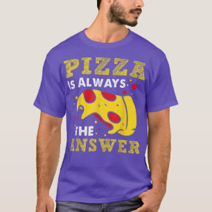 Pizza Is Always The Answer Food Lover Foodie 17093 T-Shirt