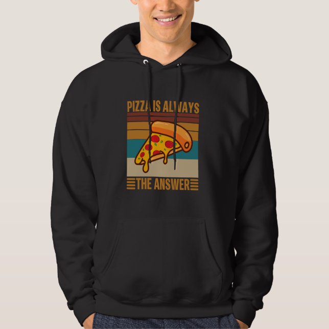 Pizza is Always the Answer - Food Lover Foodie Hoodie (Front)