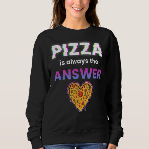 Pizza Is Always The Answer Foodie Food Lover Sweatshirt
