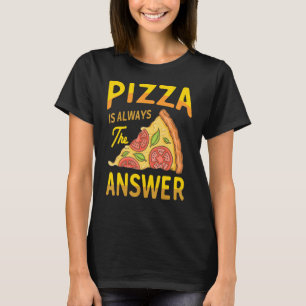 Pizza Is Always The Answer Italian Dish Foodie Pun T-Shirt