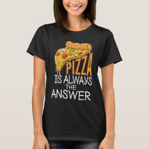 Pizza Is Always The Answer Pasta Food Italy Pizza T-Shirt