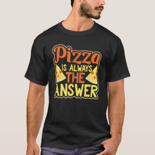 Pizza Is Always The Answer Pepperoni T-Shirt