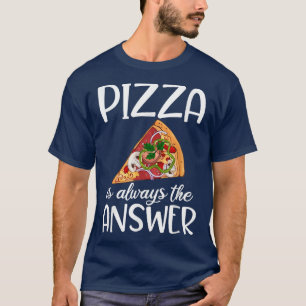Pizza Is Always The Answer Snack Pizzalove Pizza 1 T-Shirt