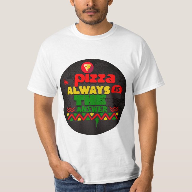 Pizza Is Always The Answer T-Shirt (Front)