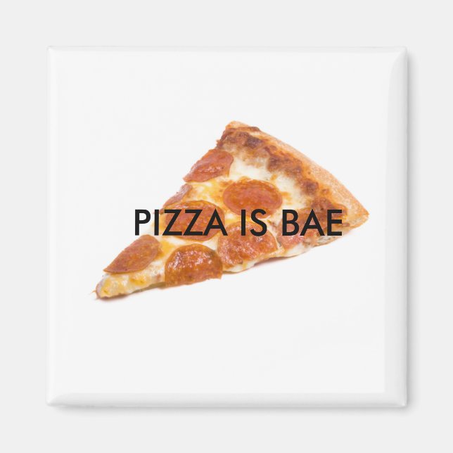 PIZZA IS BAE Fridge Magnet (Front)