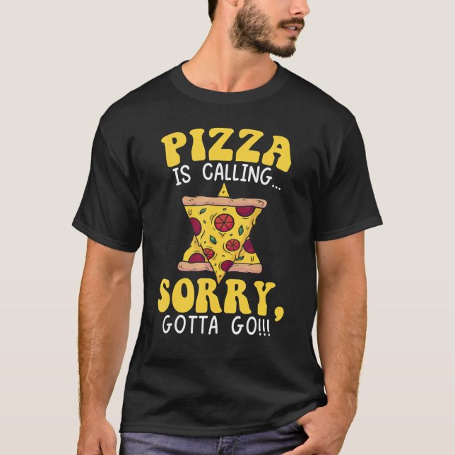 Pizza Is Calling Sorry I Gotta Go Italian Food Sli T-Shirt (Front)