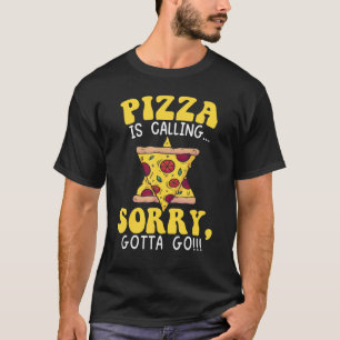 Pizza Is Calling Sorry I Gotta Go Italian Food Sli T-Shirt