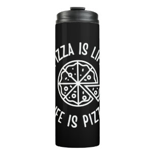 Pizza Is Life Life Is Pizza Funny Thermal Tumbler