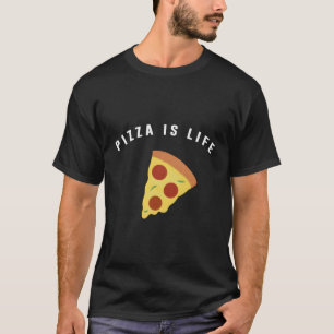 Pizza Is Life Pizza T-Shirt