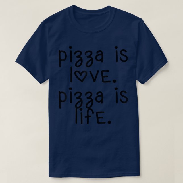 Pizza Is Love Pizza Is Life Heart Letters 17443390 T-Shirt (Design Front)