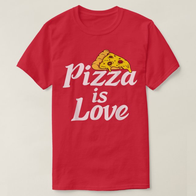 Pizza Is Love Snack Pizzalove Pizza 17483394 T-Shirt (Design Front)