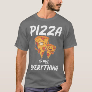 Pizza is my everything Snack Pizzalove Pizza T-Shirt