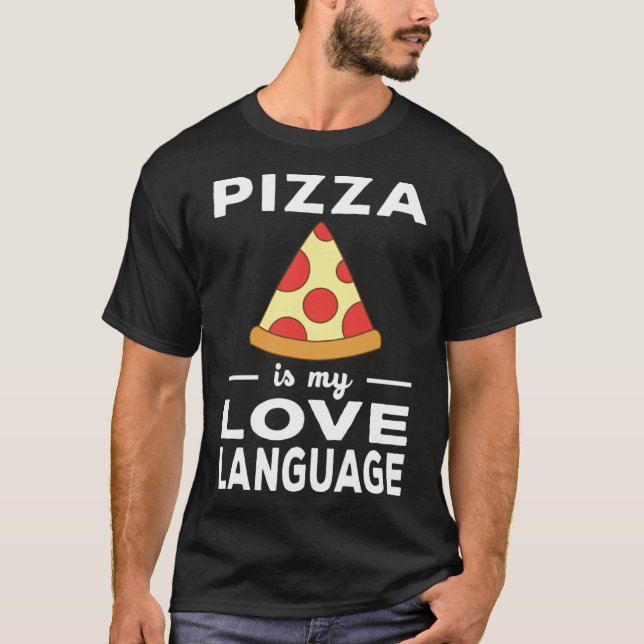 Pizza Is My Love Language  Food Pun Foodie T-Shirt (Front)