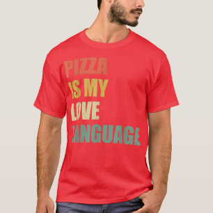 Pizza is my Love language funny food lovers gift T-Shirt