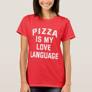 Pizza is My Love Language - Funny Pizza  T-Shirt