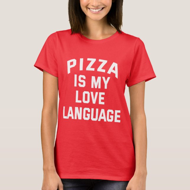Pizza is My Love Language - Funny Pizza  T-Shirt (Front)