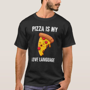 Pizza Is My Love Language Funny Pizza T-Shirt