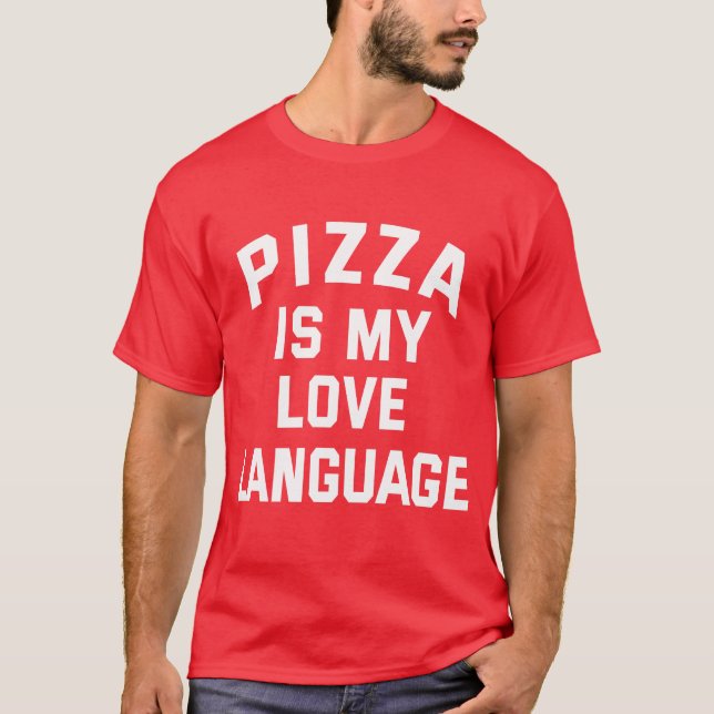 Pizza is My Love Language - Funny Pizza T-Shirt (Front)