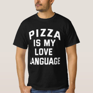 Pizza is My Love Language - Funny Pizza   T-Shirt