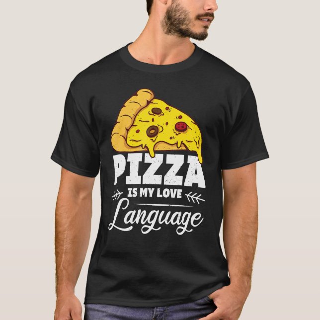 Pizza Is My Love Language Humourous Food  Quote T-Shirt (Front)