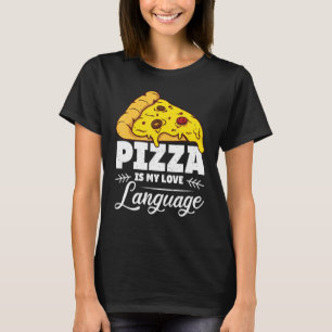 Pizza Is My Love Language Humourous Food  Quote T-Shirt