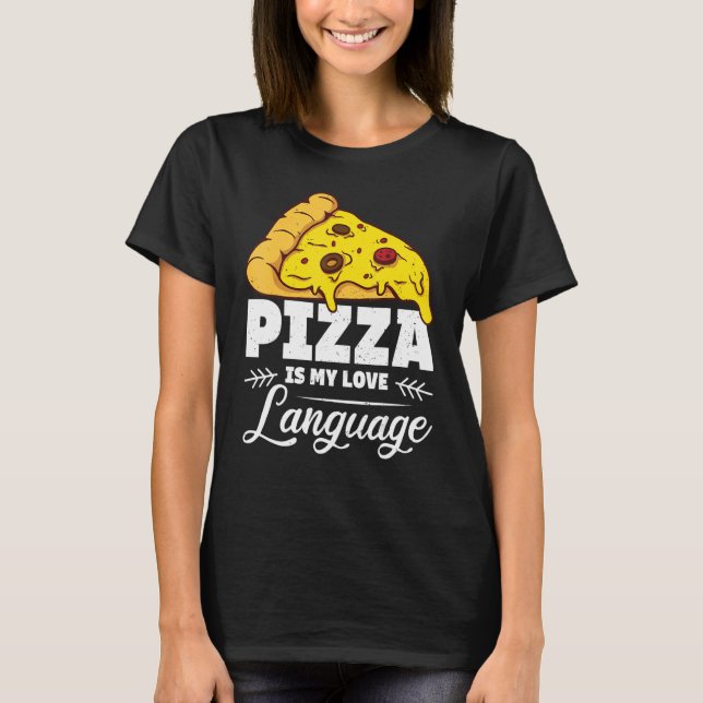 Pizza Is My Love Language Humourous Food  Quote T-Shirt (Front)