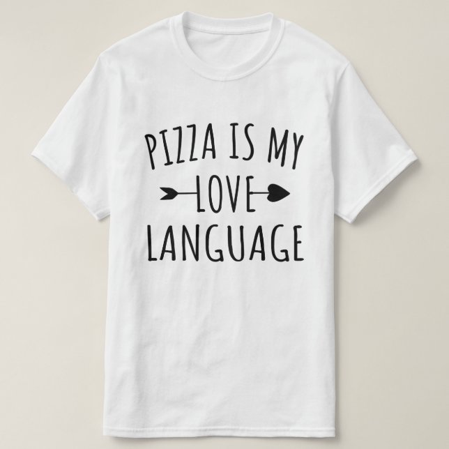 Pizza is My Love Language - Pizza Lovers   T-Shirt (Design Front)