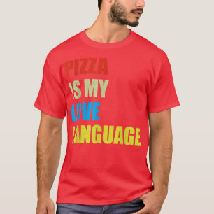 Pizza Is My Love Language Shirt Funny Food Lovers